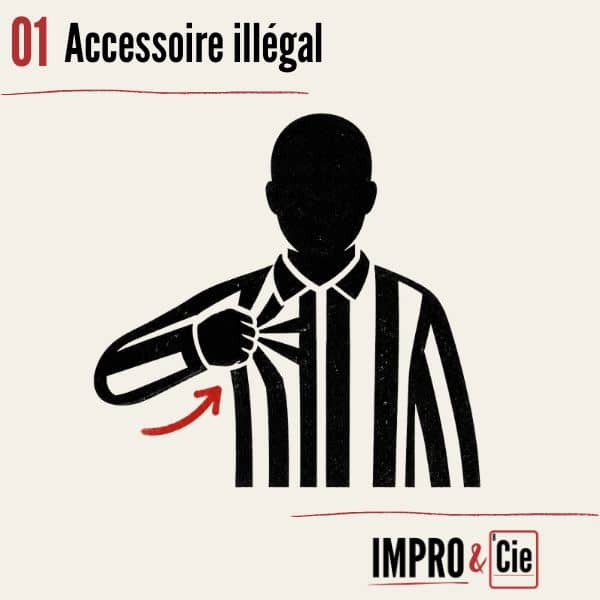 Fautes en match d’improvisation | Le guide complet des pénalités 2 Match d'impro - pénalité - accessoire illégal