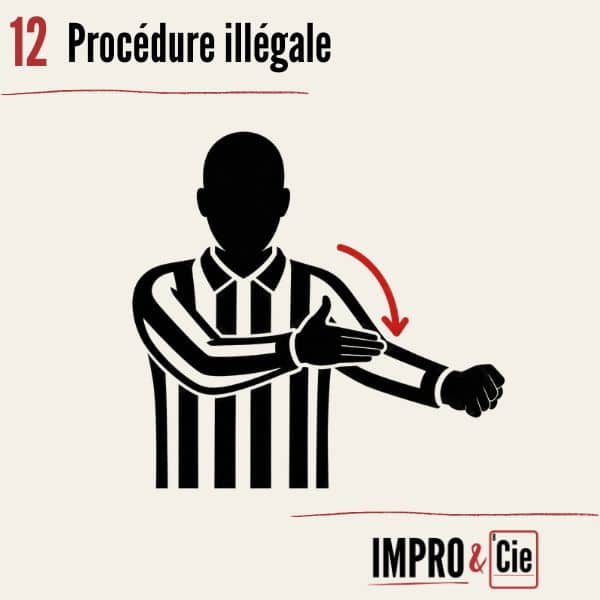 Fautes en match d’improvisation | Le guide complet des pénalités 13 Match d'impro - pénalité - procédure illégale